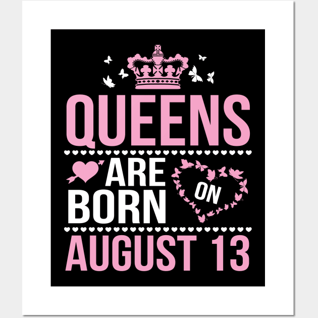 Queens Are Born On August 13 Happy Birthday To Me You Nana Mommy Aunt Sister Wife Daughter Niece Wall Art by DainaMotteut
